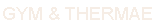 GYM & THERMAE